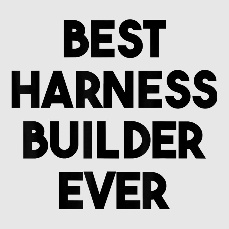 Best Harness Builder Ever T Shirt Hoodie & Jogger Set | Artistshot