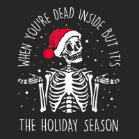 Skeleton When You're Dead Inside But It's The Holiday Season T Shirt Ladies Fitted T-shirt | Artistshot