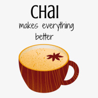 Chai Makes Everything Better Ladies Fitted T-shirt | Artistshot