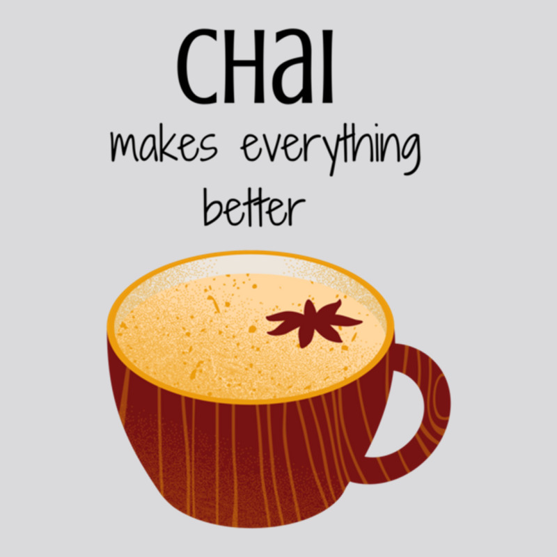 Chai Makes Everything Better Women's Triblend Scoop T-shirt by LUKEUNCAN | Artistshot