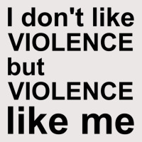 I Don T Like Violence But Violence Like Me Pocket T-shirt | Artistshot