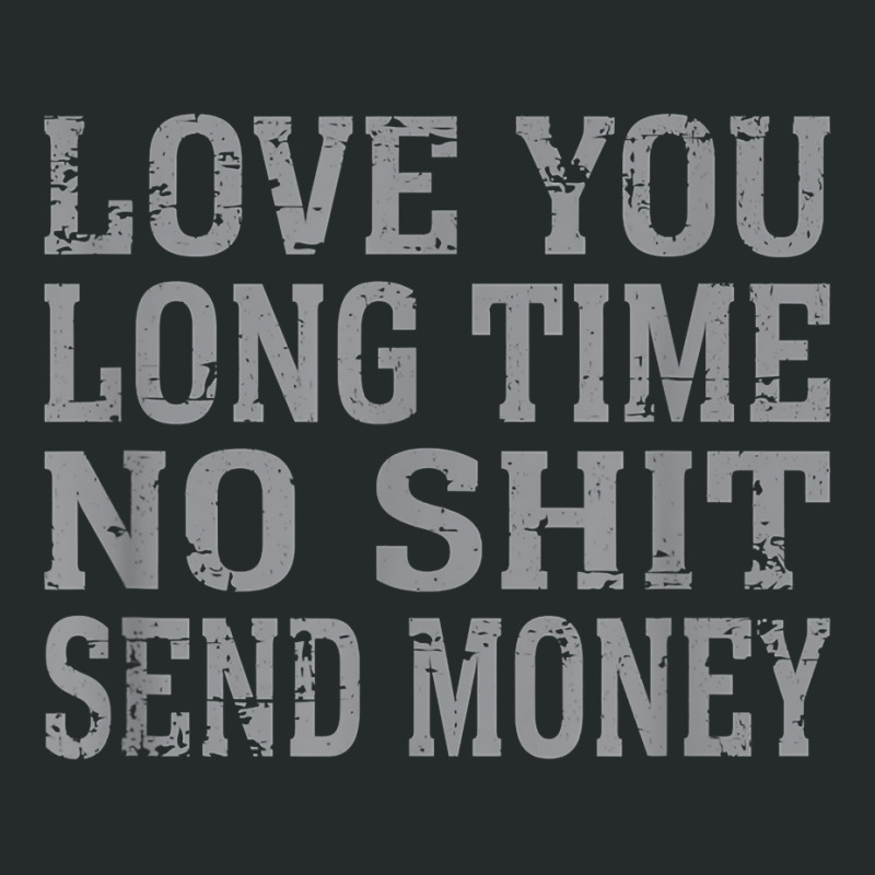 Funny Love You Long Time No Shit Send Money Distressed Text T Shirt Women's Triblend Scoop T-shirt by lejo83khanna | Artistshot