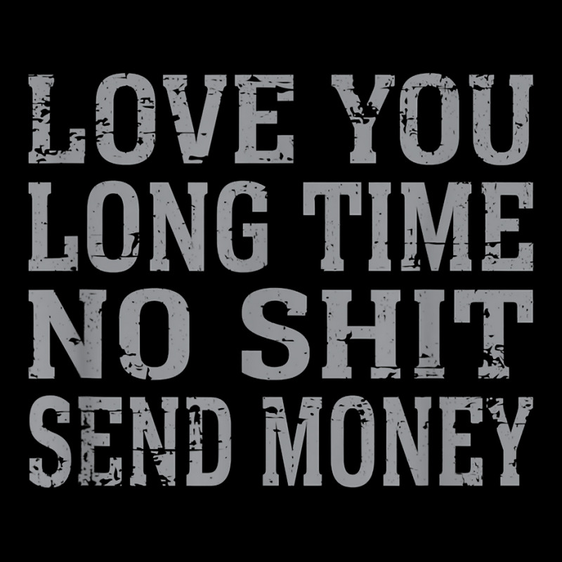 Funny Love You Long Time No Shit Send Money Distressed Text T Shirt Legging by lejo83khanna | Artistshot