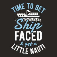 Time To Get Ship Faced And Get A Little Nauti Cruise Ladies Fitted T-shirt | Artistshot