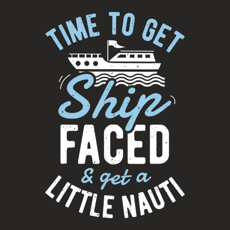 Time To Get Ship Faced And Get A Little Nauti Cruise Ladies Fitted T-Shirt by degreesgunner | Artistshot