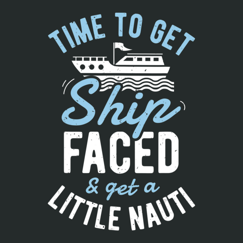 Time To Get Ship Faced And Get A Little Nauti Cruise Women's Triblend Scoop T-shirt by degreesgunner | Artistshot