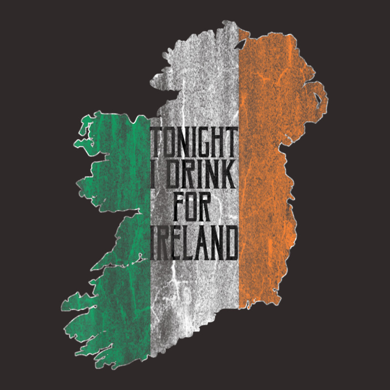 Tonight I Drink For Ireland Racerback Tank by degreesgunner | Artistshot