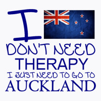 I Dont Need Therapy I Just Need To Go To Auckland T-shirt | Artistshot