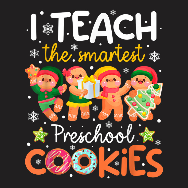 I Teach The Smartest Preschool Cookies Teacher Christmas T Shirt T-shirt | Artistshot