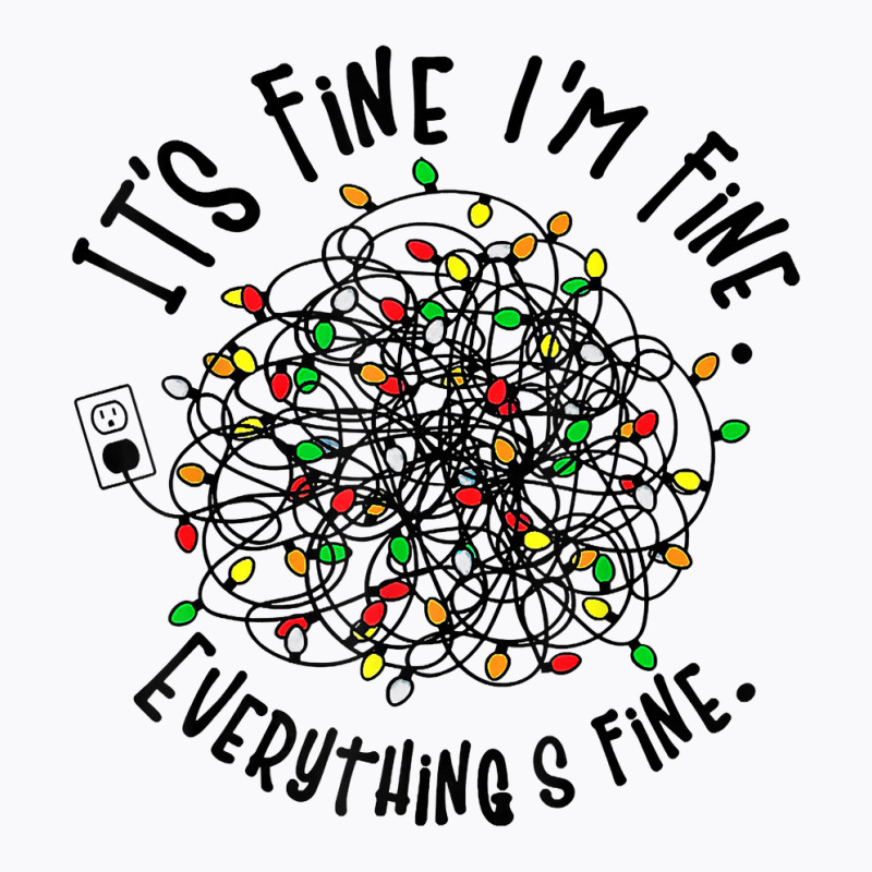 It's Fine I'm Fine Everything Is Fine Christmas Lights T Shirt T-shirt | Artistshot