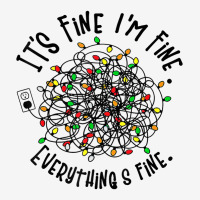 It's Fine I'm Fine Everything Is Fine Christmas Lights T Shirt Classic T-shirt | Artistshot