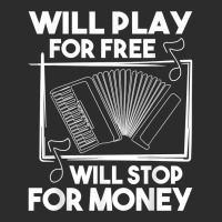 Will Play For Free Will Stop For Money   Accordion Player T Shirt Exclusive T-shirt | Artistshot