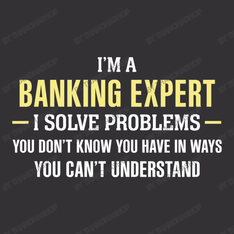 Banking Expert I Solve Problems Funny Gift Vintage Hoodie by thanchashop | Artistshot