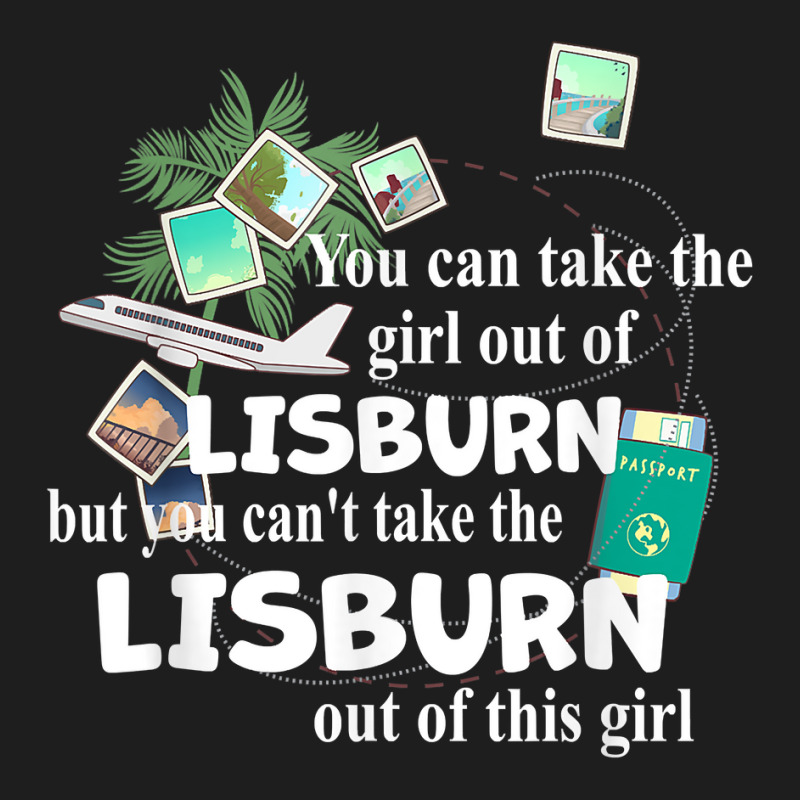 Girl From Lisburn   Patriotic Proud Girl From Lisburn T Shirt Classic T-shirt by chipbeltzox | Artistshot