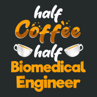 Half Coffee Half Biomedical Engineer Funny Engineering Humor T Shirt Women's Triblend Scoop T-shirt | Artistshot