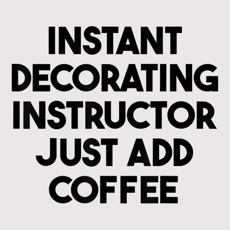 Instant Decorating Instructor Just Add Coffee T Shirt Pocket T-Shirt by anitrasargisg5b | Artistshot