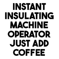 Instant Insulating Machine Operator Just Add Coffee T Shirt Women's Pajamas Set | Artistshot