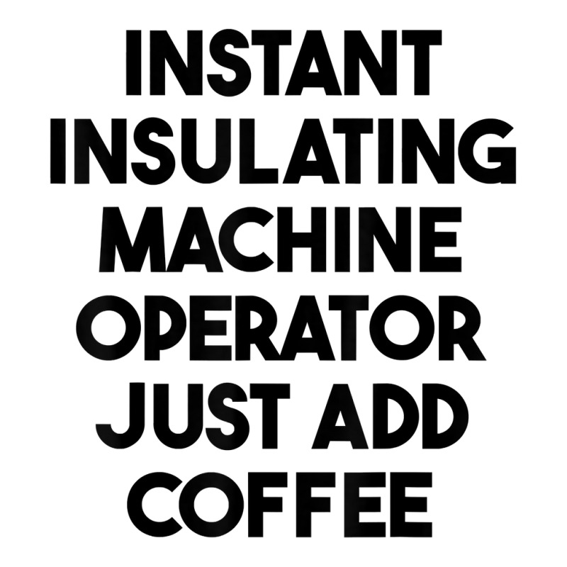 Instant Insulating Machine Operator Just Add Coffee T Shirt Women's Pajamas Set by anitrasargisg5b | Artistshot