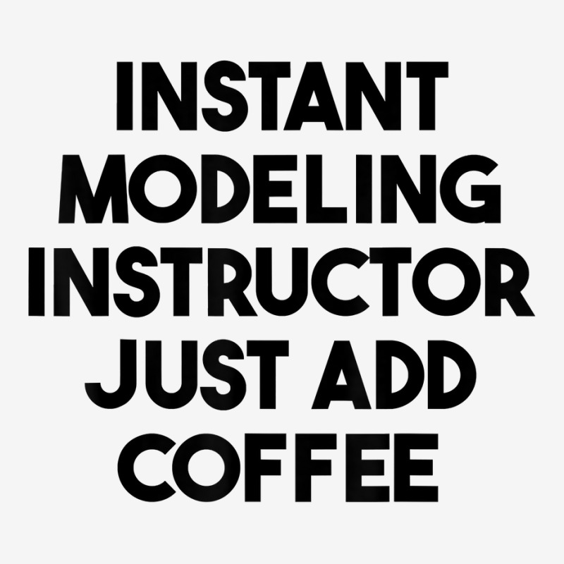 Instant Modeling Instructor Just Add Coffee T Shirt Scorecard Crop Tee by anitrasargisg5b | Artistshot