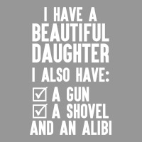 I Have A Beautiful Daughter, I Also Have: A Gun, A Shovel And An Alibi Women's V-neck T-shirt | Artistshot