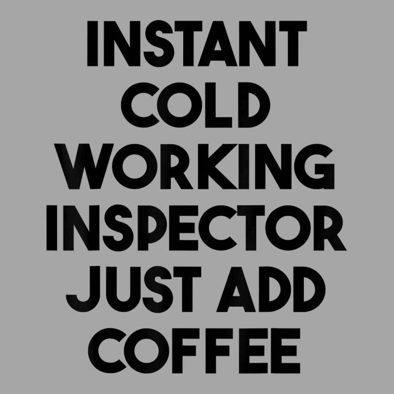 Instant Cold Working Inspector Just Add Coffee T Shirt Toddler Sweatshirt by chipbeltzox | Artistshot