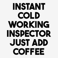 Instant Cold Working Inspector Just Add Coffee T Shirt Graphic Youth T-shirt | Artistshot