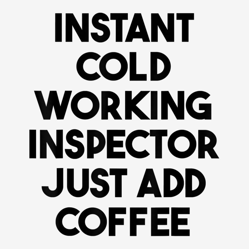 Instant Cold Working Inspector Just Add Coffee T Shirt Graphic Youth T-shirt by chipbeltzox | Artistshot