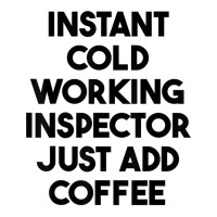 Instant Cold Working Inspector Just Add Coffee T Shirt Youth Tee | Artistshot