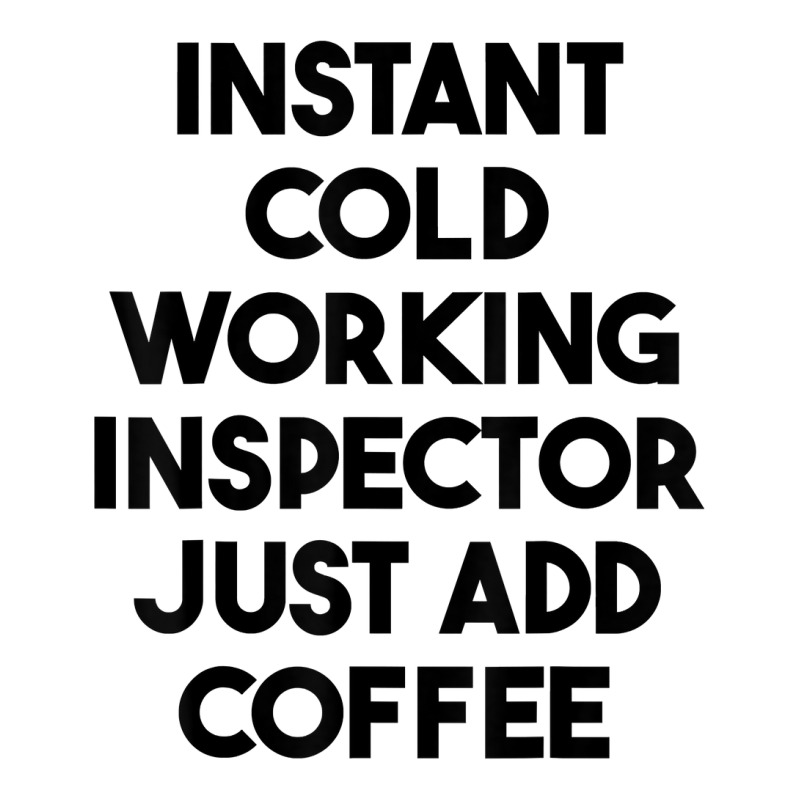 Instant Cold Working Inspector Just Add Coffee T Shirt Youth Tee by chipbeltzox | Artistshot