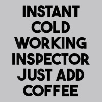 Instant Cold Working Inspector Just Add Coffee T Shirt Baby Bodysuit | Artistshot