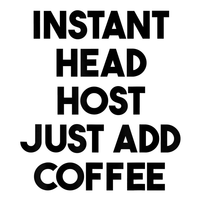 Instant Head Host Just Add Coffee T Shirt Crop Top by chipbeltzox | Artistshot