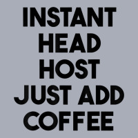 Instant Head Host Just Add Coffee T Shirt Tank Dress | Artistshot