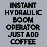 Instant Hydraulic Boom Operator Just Add Coffee T Shirt Tank Dress | Artistshot