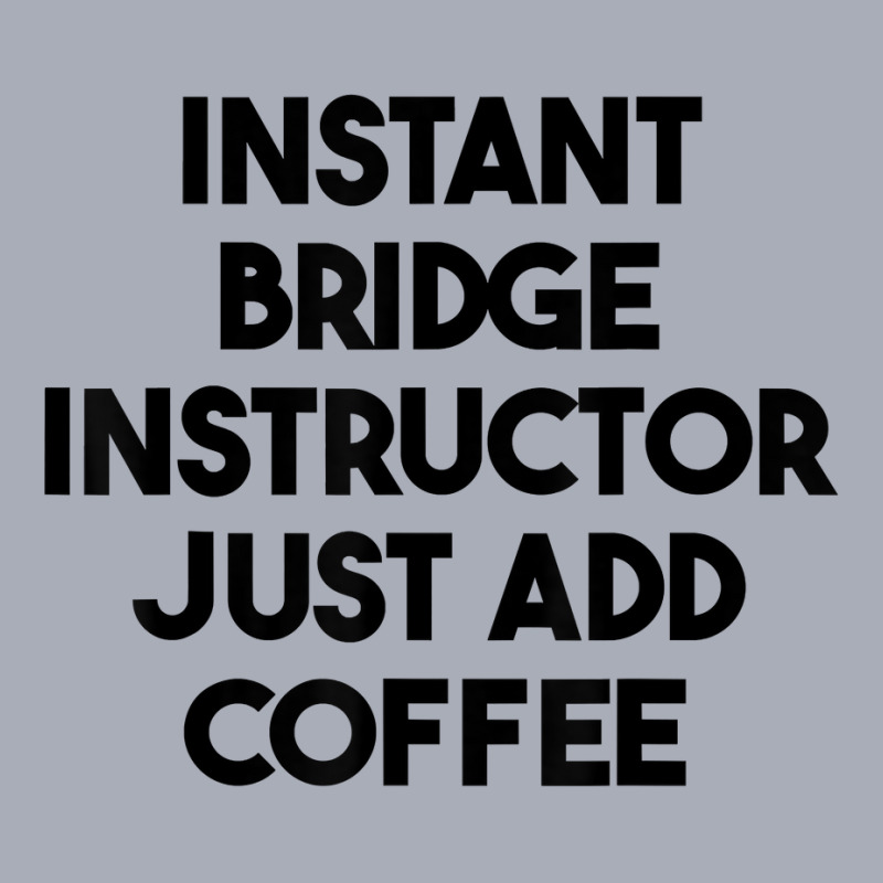 Instant Bridge Instructor Just Add Coffee T Shirt Tank Dress by lejo83khanna | Artistshot