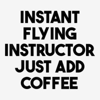 Instant Flying Instructor Just Add Coffee T Shirt Toddler Hoodie | Artistshot