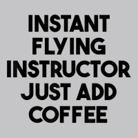 Instant Flying Instructor Just Add Coffee T Shirt Baby Bodysuit | Artistshot