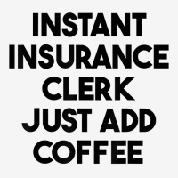 Instant Insurance Clerk Just Add Coffee T Shirt Adjustable Cap | Artistshot