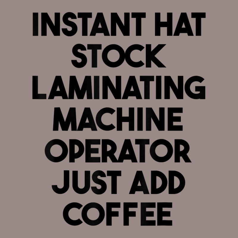 Hat Stock Laminating Machine Operator Just Add Coffee T Shirt Vintage T-Shirt by lexzalar2o | Artistshot