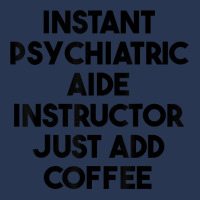 Instant Psychiatric Aide Instructor Just Add Coffee T Shirt Ladies Denim Jacket | Artistshot