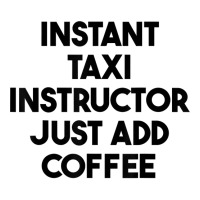 Instant Taxi Instructor Just Add Coffee T Shirt Youth Tee | Artistshot