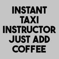 Instant Taxi Instructor Just Add Coffee T Shirt Baby Bodysuit | Artistshot