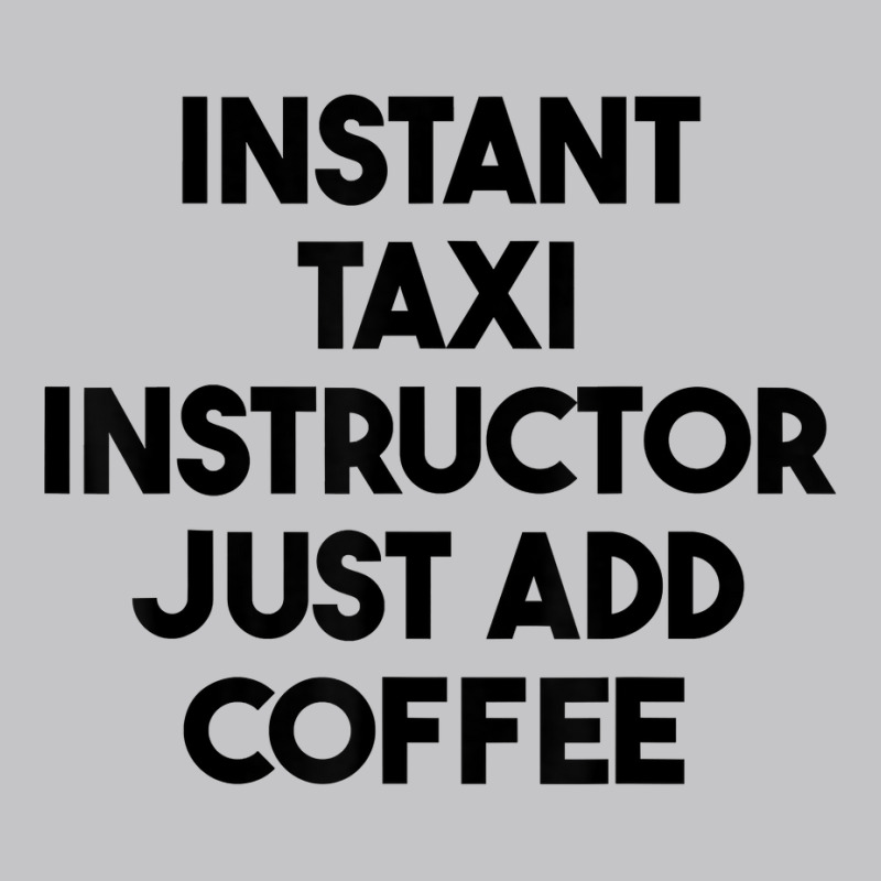 Instant Taxi Instructor Just Add Coffee T Shirt Baby Bodysuit by lejo83khanna | Artistshot