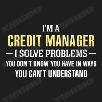 Credit Manager I Solve Problems Funny Gift Classic T-shirt | Artistshot