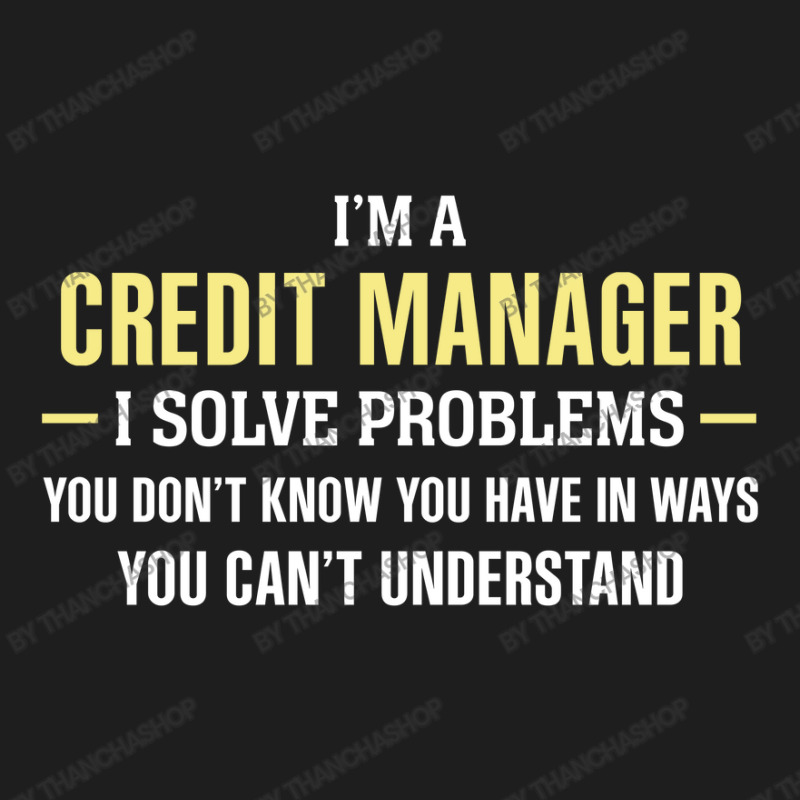 Credit Manager I Solve Problems Funny Gift Classic T-shirt by thanchashop | Artistshot