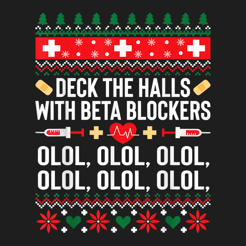 Deck The Halls With Beta Blockers Nurse Christmas Ugly Xmas Sweatshirt Classic T-shirt by nejnda | Artistshot