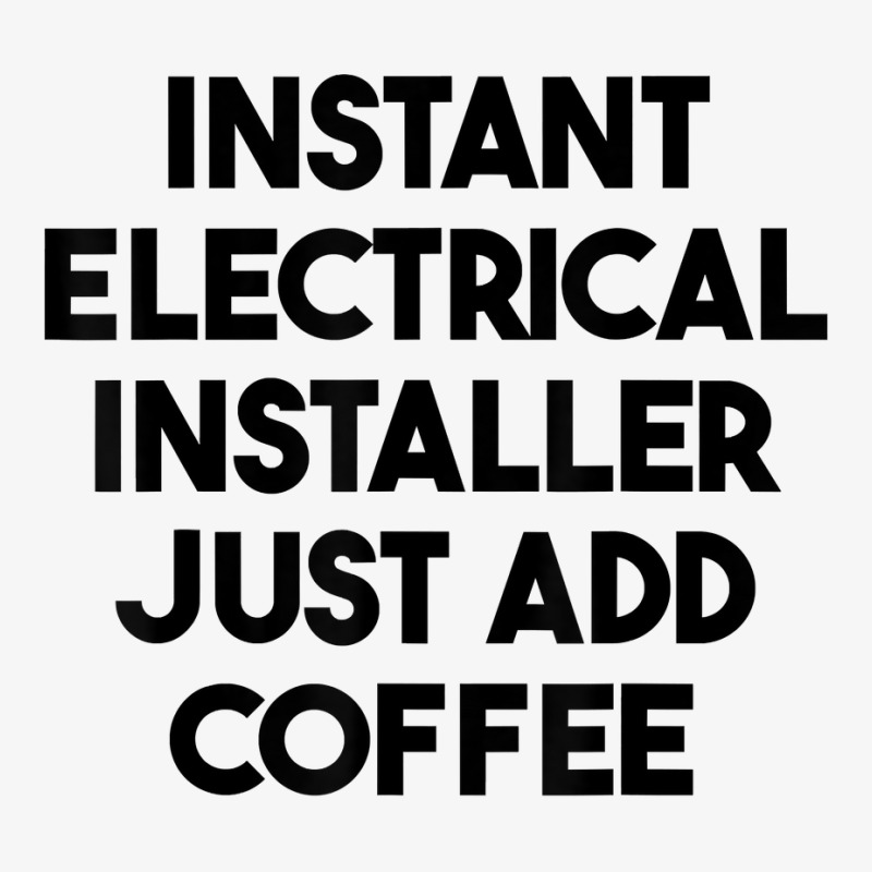 Instant Electrical Installer Just Add Coffee T Shirt Ladies Fitted T-Shirt by mintywotm | Artistshot