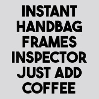 Instant Handbag Frames Inspector Just Add Coffee T Shirt Women's Triblend Scoop T-shirt | Artistshot