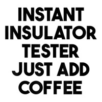 Instant Insulator Tester Just Add Coffee T Shirt V-neck Tee | Artistshot