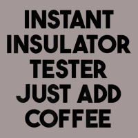 Instant Insulator Tester Just Add Coffee T Shirt Vintage Hoodie | Artistshot