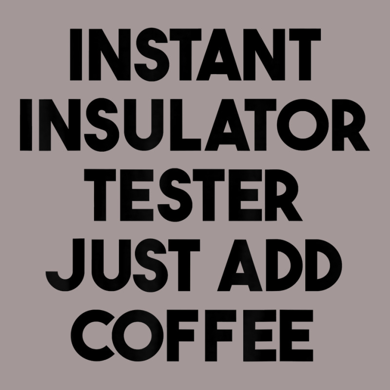 Instant Insulator Tester Just Add Coffee T Shirt Vintage Hoodie by mintywotm | Artistshot